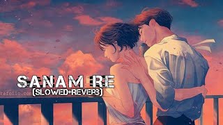 SANAM RE [Slowed+Reverb] - ARIJIT SINGH | the_ soundyouneed ||