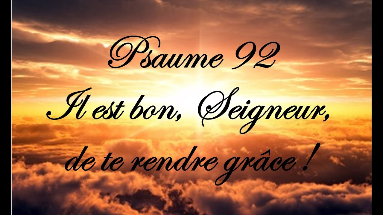 Psaume 92 - Il Est Bon, Seigneur, De Te Rendre Grâce ! - YouTube