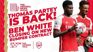 The Arsenal News Show EP349: Thomas Partey Returns, White Contract, Saka & Jesus train!