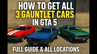 How to Get All 3 Gauntlet Cars in GTA 5 for Final Heist | Full Guide & All Locations