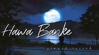 Hawa Banke - | Darshan Raval | Slowed Reverb | Night Chill Club | New song