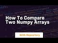 how to compare two numpy arrays