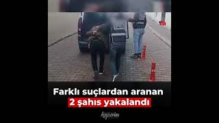 Farklı suçlardan aranan 2 şahıs yakalandı