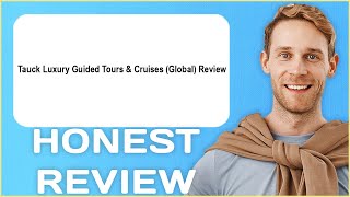 Tauck Luxury Guided Tours & Cruises Global Review | My Usage Experience