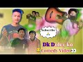 New Comedy ( Dk Doley ko)