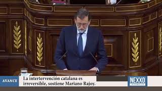 #NexxoInformativo Avance: La intervención catalana es irreversible sostiene Mariano Rajoy