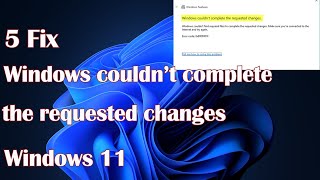 Windows couldn’t complete the requested changes in Windows 11 - 5 Fix