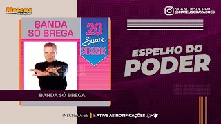 ESPELHO DO PODER - CONDE BANDA SÓ BREGA (BREGA) MATEUS GRAVAÇÕES