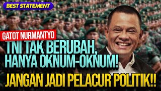 GATOT NURMANTYO: TNI TAK BERUBAH, HANYA OKNUM-OKNUM! JANGAN JADI PELACUR POLITIK!! | Best Statement