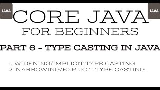 Part 6 - Core Java - Primitive Data Type's Type Casting