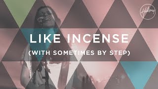 Like Incense (with Sometimes By Step) - Hillsong Worship