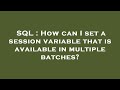 SQL : How can I set a session variable that is available in multiple batches?