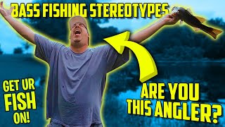 Bass Fishing STEREOTYPES: Are You One of These ANGLERS?