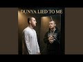 Dunya Lied to Me