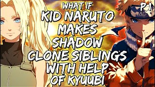 What If Kid Naruto Makes Shadow Clone Siblings With Help Of Kyuubi Part 1