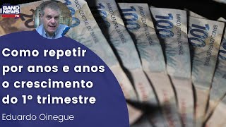 Eduardo Oinegue: Como repetir por anos e anos o crescimento do 1° trimestre