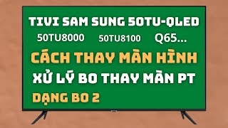 Thay Màn Hình Tivi Sam Sung 50TU-QLED Cách Xử Lý Bo Thay Màn PT #2