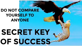 SECRET KEY OF SUCCESS:   DO NOT COPMARE YOURSELF TO ANY ONE : VERY POWERFUL EMOTIONAL SPEECH