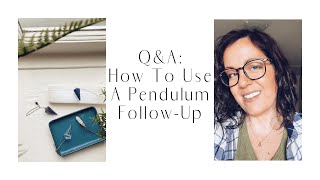 Q\u0026A: How To Use A Pendulum Follow-Up 1