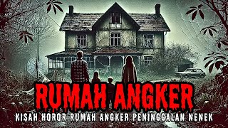 KISAH HOROR RUMAH ANGKER PENINGGALAN NENEK - TEROR PENGHUNI (Cerita Horor Indonesia - Cerita Hantu)