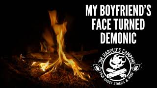 My Boyfriend's Face Turned Demonic  - Jim Harolds Campfire 691