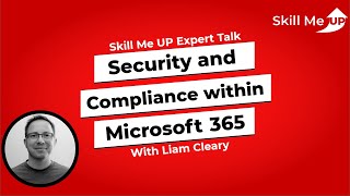 Security and Compliance within Microsoft 365 │ Expert Talk │Skill Me UP Academy
