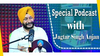 Special Podcast with Jagtar Singh Anjan | SP 11 | Punjabi Podcast