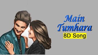 Main Tumhara – Dil Bechara 8D Song | By Your Interests