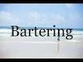 How To Pronounce Bartering🌈🌈🌈🌈🌈🌈Pronunciation Of Bartering