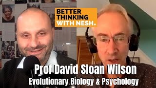 Better Thinking #64 — Prof David Sloan Wilson on Evolutionary Biology & Psychology