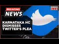 Breaking News: Twitter Fined Rs 50 Lakh By Karnataka HC After It Rejects Plea On Govt Orders