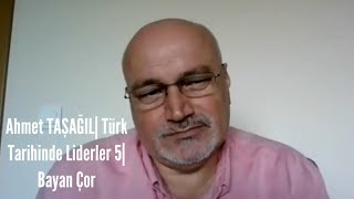 AHMET TAŞAĞIL | Türk Tarihinde Liderler 5 | BAYAN ÇOR