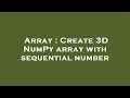 Array : Create 3D NumPy array with sequential number