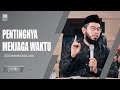 PENTINGNYA MENJAGA WAKTU | USTADZ MUHAMMAD NUZUL DZIKRI