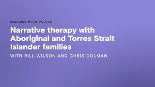 Narrative therapy with Aboriginal and Torres Strait Islander families | Emerging Minds Podcast