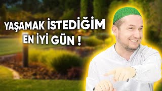 Yaşamak istediğim en iyi gün? / Kerem Önder