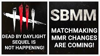 DEAD BY DAYLIGHT SEQUEL NOT HAPPENING! SKILL BASED MATCHMAKING & MMR CHANGES ARE COMING!