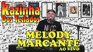 MELODY MARCANTE AO VIVO COM KAZINHA DOS TECLADOS