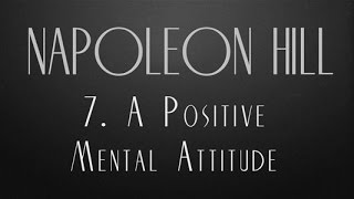 7.  A Positive Mental Attitude  - Napoleon Hill