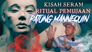 KISAH SERAM | RITUAL PEMUJAAN PATUNG MANNEQUIN ‼️ APA YANG AKU NAMPAK NI ⁉️