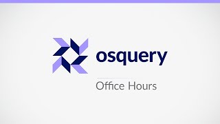 osquery Office Hours 2024 11 05