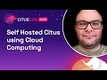 Self Hosted Citus using Cloud Computing | Citus Con: An Event for Postgres 2023