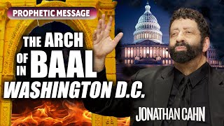 Jonathan Cahn: The Arch Of Baal In Washington D.C.