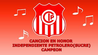 Canción Independiente Petrolero de Sucre Campeón