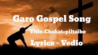 Chakat•piltaibo// Garo Gospel// Lyrice vedio