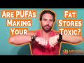 Are PUFAs Making Your Fat Stores Toxic?