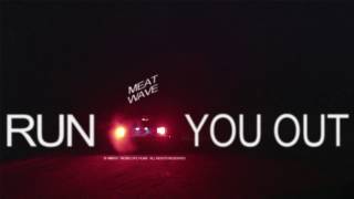 Meat Wave - Run You Out (Official Video)