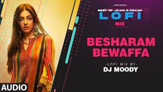Besharam Bewaffa LoFi Mix (Audio) Remix By DJ Moody | B Praak | Jaani | Lo-Fi Mix Hit Songs