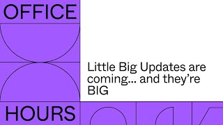 Little Big Updates are coming…and they’re BIG