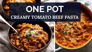 ONE POT Creamy Tomato Beef Pasta